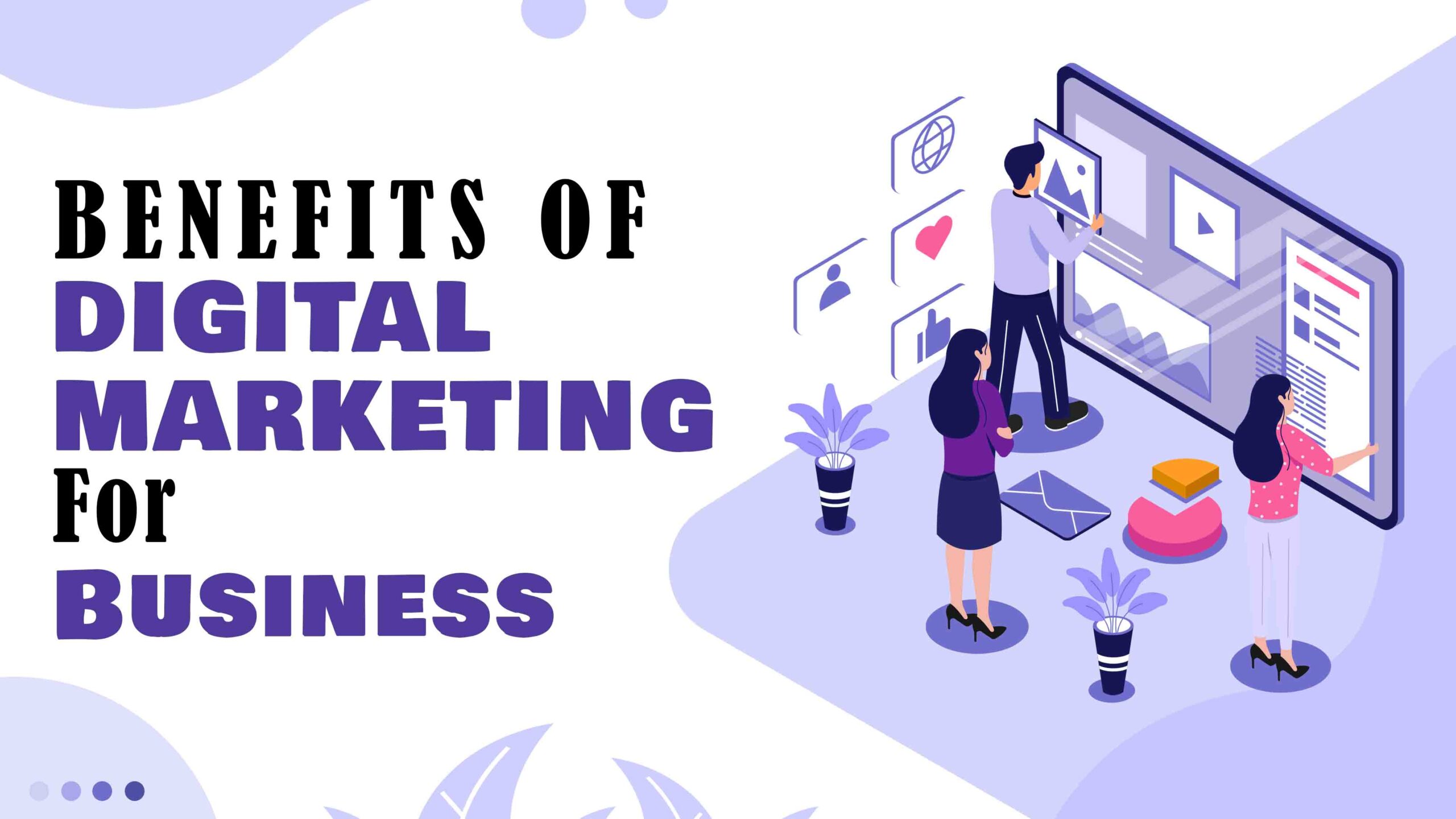 Benefits of Digital Marketing For Businesses - The Complete Guide